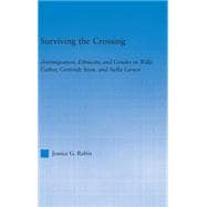 Surviving the Crossing: (Im)migration, Ethnicity, and Gender in Willa Cather, Gertrude Stein, and Nella Larsen