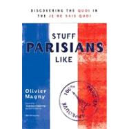 Stuff Parisians Like : Discovering the Quoi in the Je Ne Sai..., 9780425241189