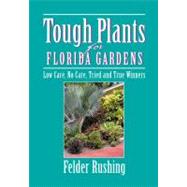 Tough Plants for Florida Gardens : Low Care, No Care, Tried ..., 9781591861201