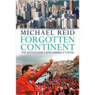 Forgotten Continent : The Battle for Latin America's Soul, 9780300151206