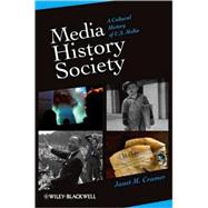 Media/History/Society : A Cultural History of U. S. Media, 9781405161206