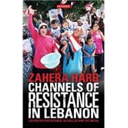 Channels of Resistance in Lebanon : Liberation Propaganda, H..., 9781848851207