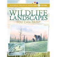 Wildlife Landscapes You Can Paint : 10 Acrylic Projects Usin..., 9781600611209
