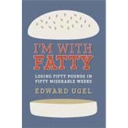 I'm with Fatty : Losing Fifty Pounds in Fifty Miserable Week..., 9781602861213