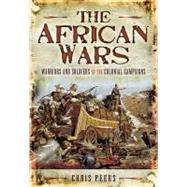 The African Wars: Warriors and Soldiers in the Colonial Campaigns,9781848841215 The African Wars: Warriors and Soldiers in the Colonial Campaigns,9781848841215