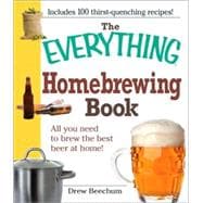 The Everything Homebrewing Book: All You Need to Brew the Be..., 9781605501222