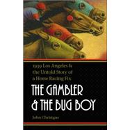 The Gambler and the Bug Boy: 1939 Los Angeles and the Untold..., 9780803211223