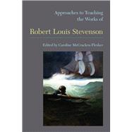 Approaches to Teaching the Works of Robert Lewis Stevenson,9781603291224 Approaches to Teaching the Works of Robert Lewis Stevenson,9781603291224