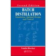 Batch Distillation : Simulation, Optimal Design, and Control..., 9781439861226