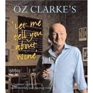Oz Clarke's Let Me Tell You About Wine; A Beginner's Guide t..., 9781402771231