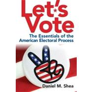 Let's Vote : The Essentials of the American Electoral Process,9780205831234 Let's Vote : The Essentials of the American Electoral Process,9780205831234