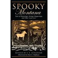 Spooky Montana : Tales of Hauntings, Strange Happenings, and..., 9780762751235