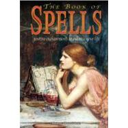 The Book of Spells: Postive Enchantments to Enhance Your Lif..., 9780785821236