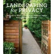 Landscaping for Privacy : Innovative Ways to Turn Your Outdo..., 9781604691238