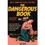 The Dangerous Book for Men: How to Triumph over Pitfalls and..., 9781402261244