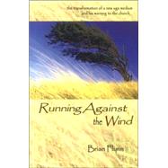 Running Against the Wind : The Transformation of a New Age M..., 9780972151245