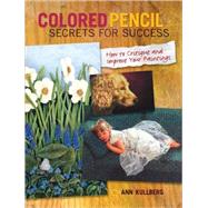 Colored Pencil Secrets for Success : How to Critique and Imp..., 9781600611247
