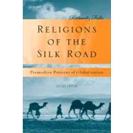 Religions of the Silk Road : Premodern Patterns of Globaliza..., 9780230621251