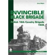 Invincible Black Brigade : Polish 10th Cavalry Brigade 1939, 9788361421252