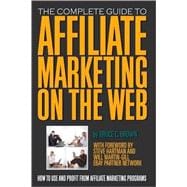 The Complete Guide to Affiliate Marketing on the Web: How to..., 9781601381255