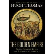 Golden Empire : Spain, Charles V, and the Creation of Americ..., 9781400061259