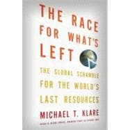 The Race for What's Left The Global Scramble for the World's..., 9780805091267