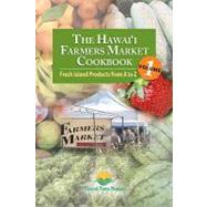 The Hawaii Farmers Market Cookbook: Fresh Island Products fr..., 9780984421282