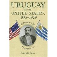 Uruguay and the United States, 1903-1929 : Diplomacy in the ..., 9781606351284
