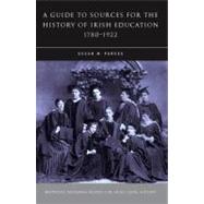 A Guide to Sources for the History of Irish Education, 1780-..., 9781846821288