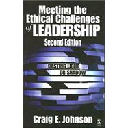 Meeting the Ethical Challenges of Leadership : Casting Light or Shadow,9781412941297 Meeting the Ethical Challenges of Leadership : Casting Light or Shadow,9781412941297