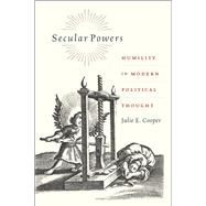 Secular Powers: Humility in Modern Political Thought,9780226081298 Secular Powers: Humility in Modern Political Thought,9780226081298