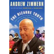 Bizarre Truth : How I Walked Out the Door Mouth First ... An..., 9780767931298