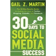 30 Days to Social Media Success : The 30 Day Results Guide t..., 9781601631305