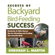 The Secrets of Backyard Bird-Feeding Success: Hundreds of Su..., 9781605291307