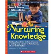 Nurturing Knowledge : Building a Foundation for School Success by Linking Early Literacy to Math, Science, Art, and Social Studies,9780439821308 Nurturing Knowledge : Building a Foundation for School Success by Linking Early Literacy to Math, Science, Art, and Social Studies,9780439821308