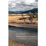 Yellowstone Autumn : A Season of Discovery in a Wondrous Lan..., 9780803211308
