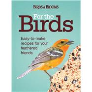 For the Birds: Easy-to-make Recipes for Your Feathered Frien..., 9781606521311