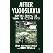 After Yugoslavia : Identities and Politics Within the Succes..., 9780230201316