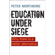 Education Under Siege: Why There Is a Better Alternative,9781447311317 Education Under Siege: Why There Is a Better Alternative,9781447311317