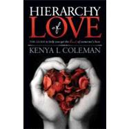 Hierarchy of Love : The Guide to Help You Get the Best of So..., 9781614481317