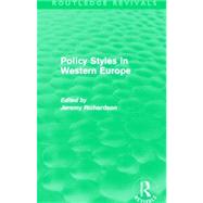 Policy Styles in Western Europe (Routledge Revivals),9780415641326 Policy Styles in Western Europe (Routledge Revivals),9780415641326
