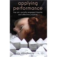 Applying Performance : Live Art, Socially Engaged Theatre an..., 9780230241336
