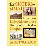 Sisters of Sinai : How Two Lady Adventurers Discovered the H..., 9781400041336