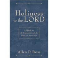 Holiness to the Lord : A Guide to the Exposition of the Book..., 9780801031342