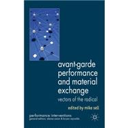 Avant-Garde Performance and Material Exchange : Vectors of t..., 9780230241343