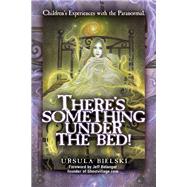 There's Something under the Bed : Children's Experiences wit..., 9781601631343