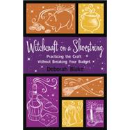 Witchcraft on a Shoestring : Practicing the Craft Without Br..., 9780738721361