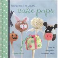 Bake Me I'm Yours... Cake Pops : Over 30 Designs for Fun Swe..., 9781446301371
