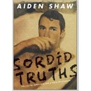 Sordid Truths : Selling My Innocence for a Taste of Stardom, 9781593501372