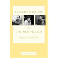 Elizabeth Bishop and the New Yorker : The Complete Correspon..., 9780374281380